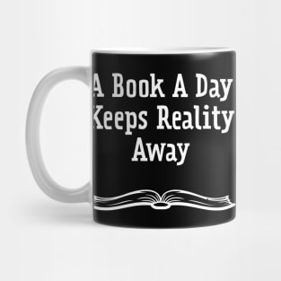 A Book A Day Keeps Reality Away Mug